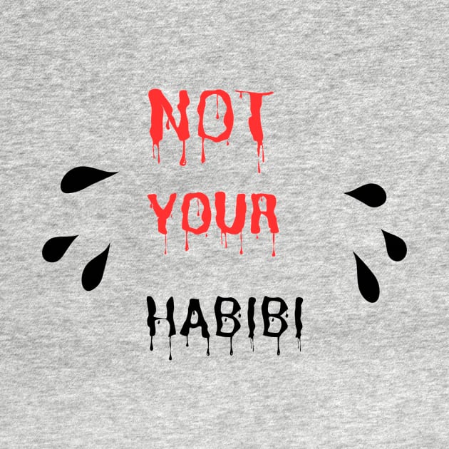 NOT YOUR HABIBI by THE 1 STOR